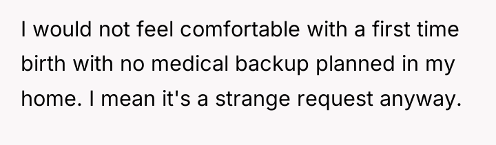 I would not feel comfortable with a first time birth...