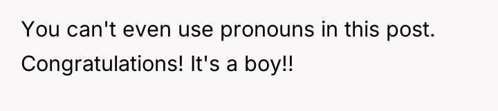 You can't even use pronouns in this post. Congratulations! It's...