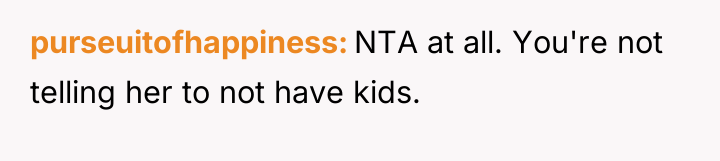 purseuitofhappiness NTA at all. You're not telling her to not...
