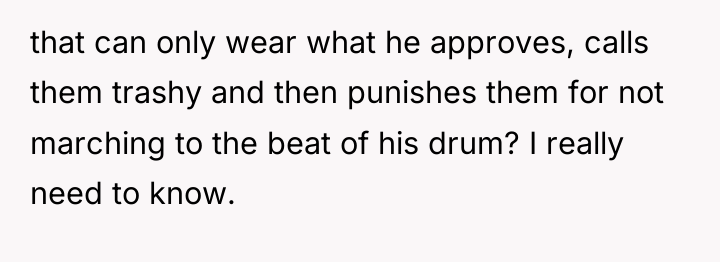 that can only wear what he approves, calls them trashy...