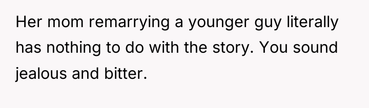 Her mom remarrying a younger guy literally has nothing to...