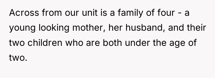 Across from our unit is a family of four -...