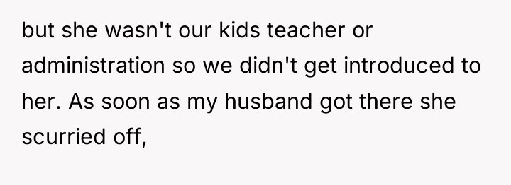 but she wasn't our kids teacher or administration so we...