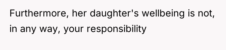Furthermore, her daughter's wellbeing is not, in any way, your...