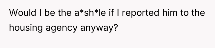 Would I be the a*sh*le if I reported him to...