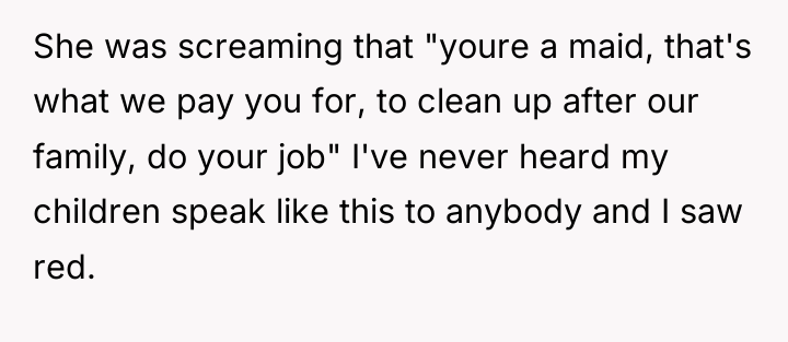She was screaming that "youre a maid, that's what we...