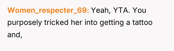 Women_respecter_69 Yeah, YTA. You purposely tricked her into getting a...
