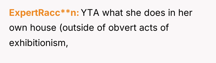 ExpertRacc**n YTA what she does in her own house (outside...