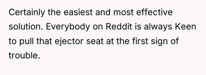 Certainly the easiest and most effective solution. Everybody on Reddit...