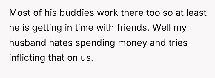 Most of his buddies work there too so at least...