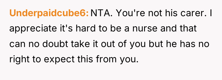 Underpaidcube6 NTA. You're not his carer. I appreciate it's hard...