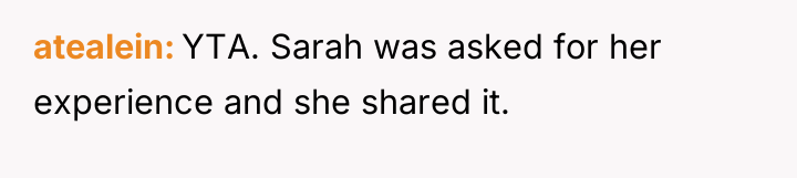 atealein YTA. Sarah was asked for her experience and she...