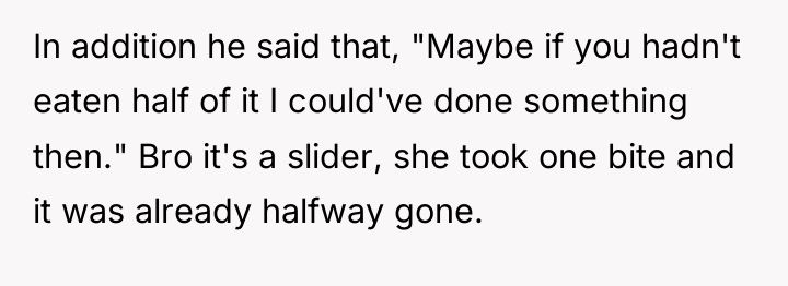 In addition he said that, "Maybe if you hadn't eaten...
