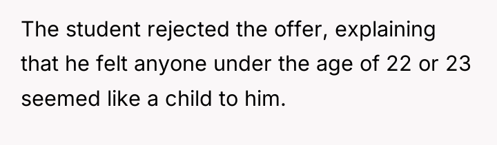 The student rejected the offer, explaining that he felt anyone...