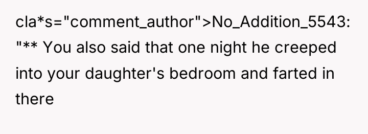 cla*s="comment_author">No_Addition_5543: "** You also said that one night he creeped...
