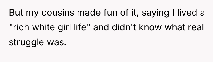 But my cousins made fun of it, saying I lived...