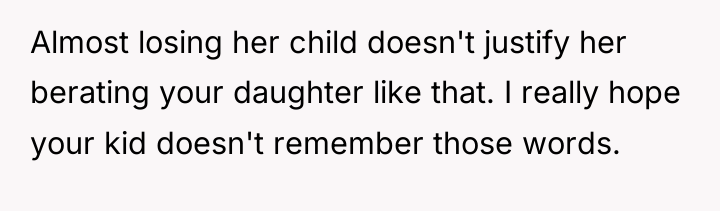 Almost losing her child doesn't justify her berating your daughter...
