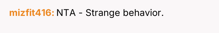 mizfit416 NTA - Strange behavior.