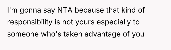 I'm gonna say NTA because that kind of responsibility is...