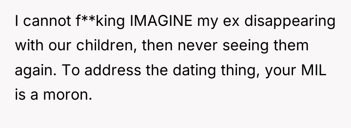 I cannot f**king IMAGINE my ex disappearing with our children,...