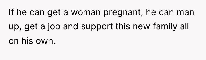 If he can get a woman pregnant, he can man...