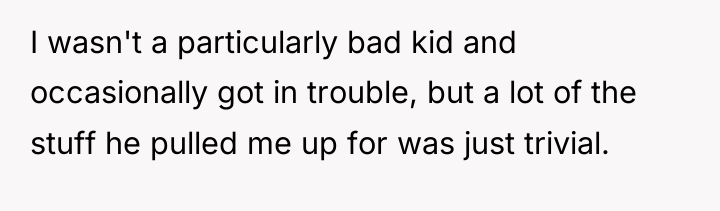 I wasn't a particularly bad kid and occasionally got in...