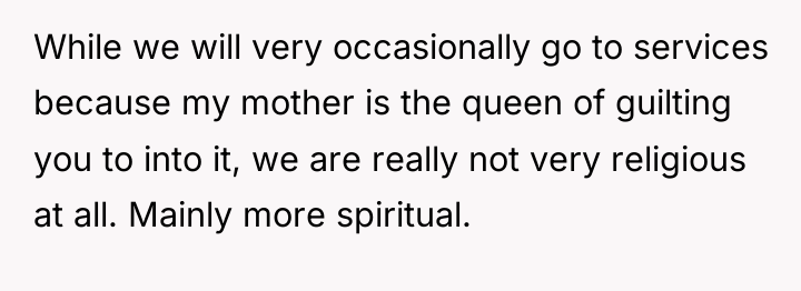 While we will very occasionally go to services because my...