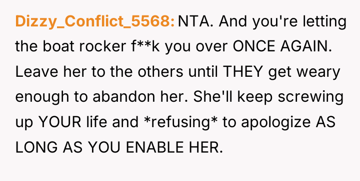 Dizzy_Conflict_5568 NTA. And you're letting the boat rocker f**k you...