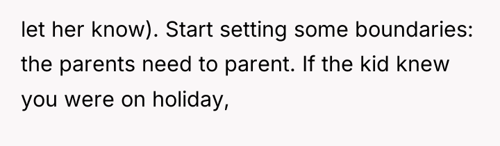 let her know). Start setting some boundaries: the parents need...