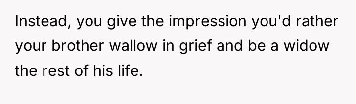 Instead, you give the impression you'd rather your brother wallow...