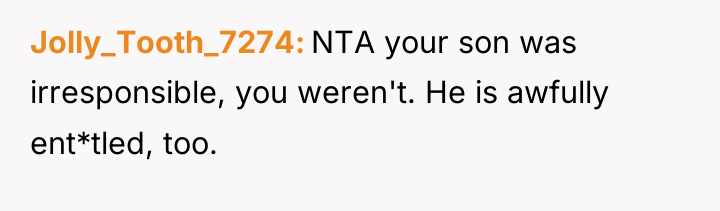 Jolly_Tooth_7274 NTA your son was irresponsible, you weren't. He is...