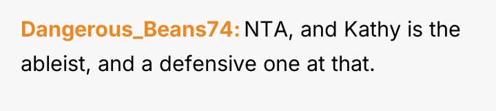Dangerous_Beans74 NTA, and Kathy is the ableist, and a defensive...