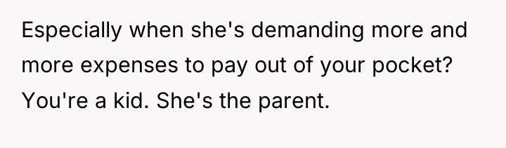 Especially when she's demanding more and more expenses to pay...