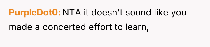 PurpleDot0 NTA it doesn't sound like you made a concerted...