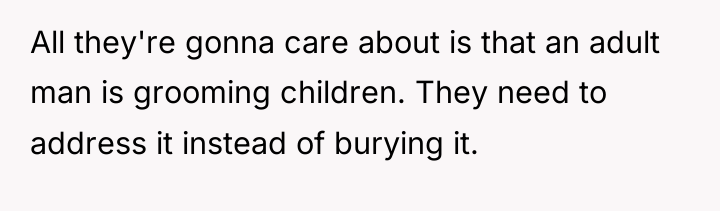 All they're gonna care about is that an adult man...