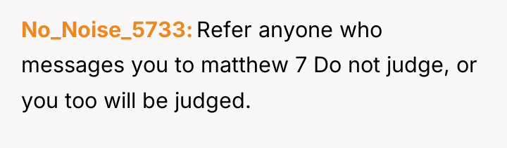 No_Noise_5733 Refer anyone who messages you to matthew 7 Do...