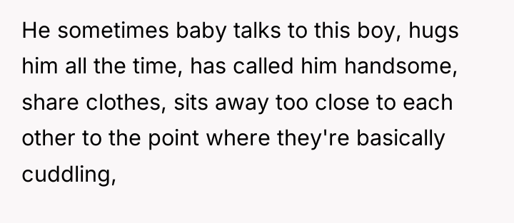 He sometimes baby talks to this boy, hugs him all...