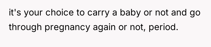 it's your choice to carry a baby or not and...