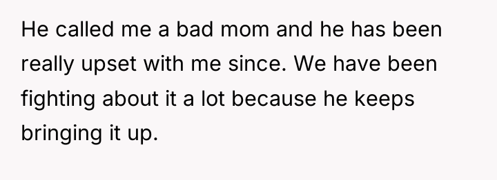 He called me a bad mom and he has been...
