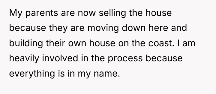 My parents are now selling the house because they are...