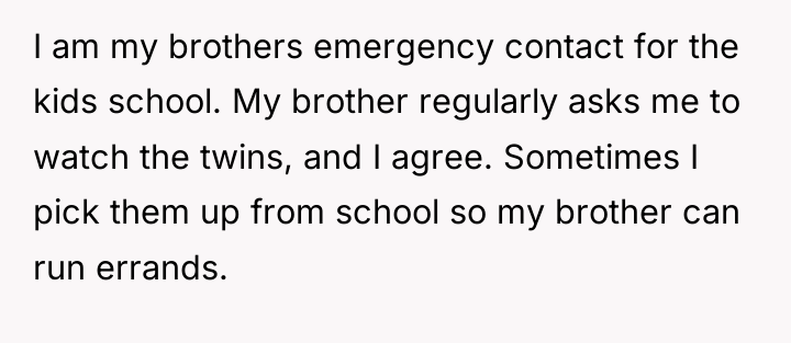 I am my brothers emergency contact for the kids school....