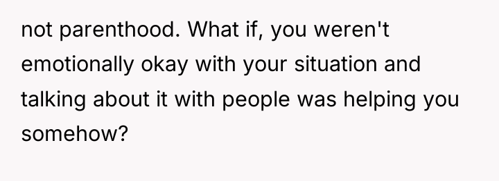 not parenthood. What if, you weren't emotionally okay with your...