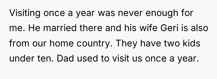 Visiting once a year was never enough for me. He...