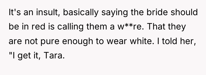 It's an insult, basically saying the bride should be in...
