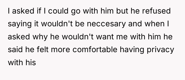 I asked if I could go with him but he...