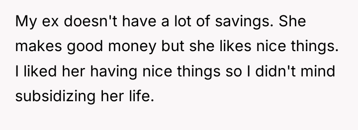 My ex doesn't have a lot of savings. She makes...