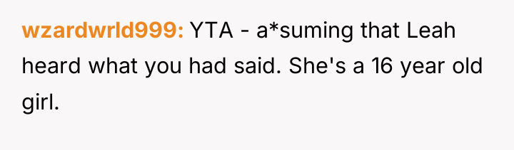 wzardwrld999 YTA - a*suming that Leah heard what you had...