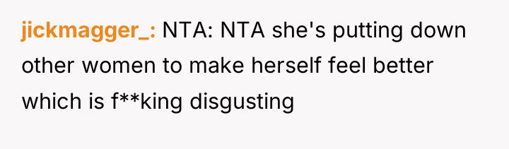 jickmagger_ NTA: NTA she's putting down other women to make...