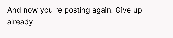 And now you're posting again. Give up already.