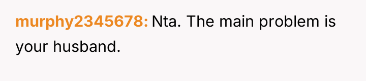 murphy2345678 Nta. The main problem is your husband.
